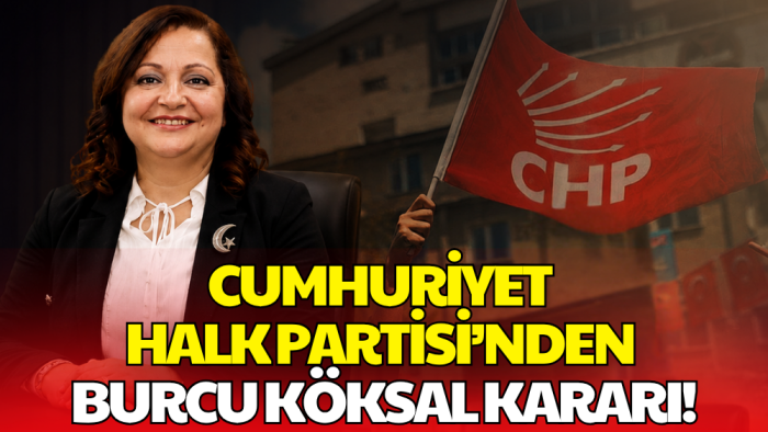 CHP’den Burcu Köksal Kararı: Disipline Sevk Edildi